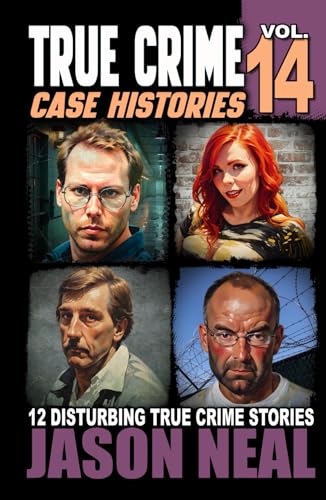 True Crime Case Histories - Volume 14: 12 Disturbing True Crime Stories of Murder, Deception, and Mayhem (Volume 14) von iDigital Group